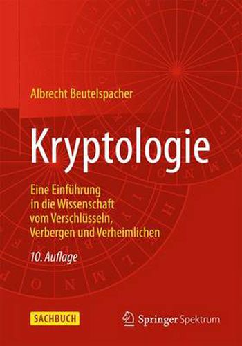 Kryptologie: Eine Einfuhrung in die Wissenschaft vom Verschlusseln, Verbergen und Verheimlichen