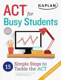 Cover image for ACT for Busy Students: 15 Simple Steps to Tackle the ACT