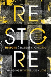 Cover image for Restore: Changing How We Live and Love, Study Guide with Leader's Notes