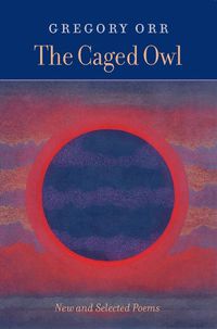 Cover image for The Caged Owl: New & Selected Poems