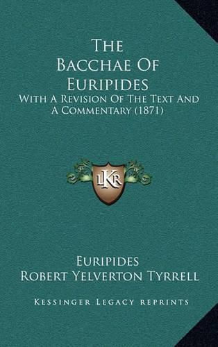 The Bacchae of Euripides: With a Revision of the Text and a Commentary (1871)