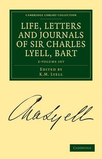 Cover image for Life, Letters and Journals of Sir Charles Lyell, Bart 2 Volume Set