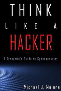 Cover image for Think Like a Hacker: A Sysadmin's Guide to Cybersecurity