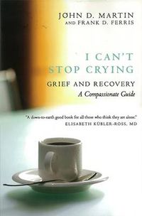 Cover image for I Can't Stop Crying: A Compassionate Guide to Grief and Recovery