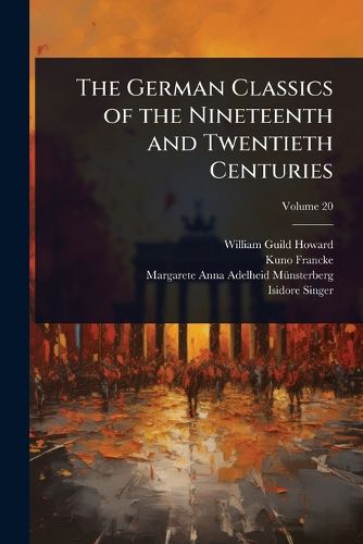 Cover image for The German Classics of the Nineteenth and Twentieth Centuries