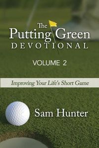 Cover image for The Putting Green Devotional (Volume 2): Improving Your Life's Short Game