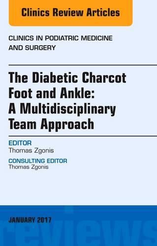 Cover image for The Diabetic Charcot Foot and Ankle: A Multidisciplinary Team Approach, An Issue of Clinics in Podiatric Medicine and Surgery