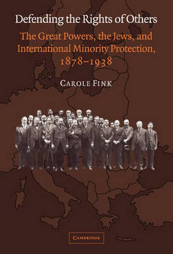 Cover image for Defending the Rights of Others: The Great Powers, the Jews, and International Minority Protection, 1878-1938