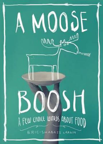 Cover image for A Moose Boosh: A Few Choice Words about Food