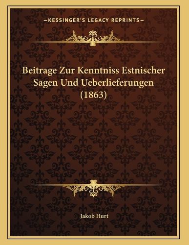 Cover image for Beitrage Zur Kenntniss Estnischer Sagen Und Ueberlieferungen (1863)