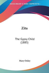 Cover image for Zita: The Gypsy Child (1885)