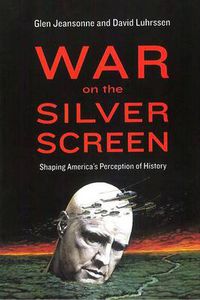 Cover image for War on the Silver Screen: Shaping America's Perception of History