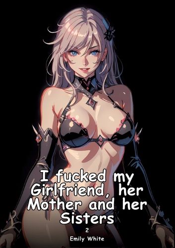 Cover image for I fucked my Girlfriend, her Mother and her Sisters. 2