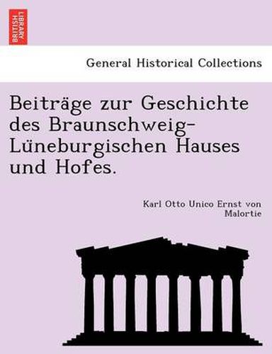 Cover image for Beitra GE Zur Geschichte Des Braunschweig-Lu Neburgischen Hauses Und Hofes.