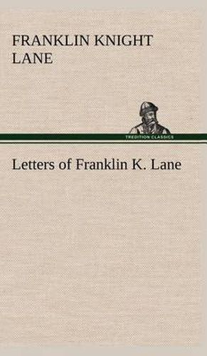 Letters of Franklin K. Lane