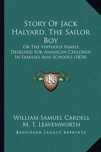 Cover image for Story of Jack Halyard, the Sailor Boy: Or the Virtuous Family, Designed for American Children in Families and Schools (1834)