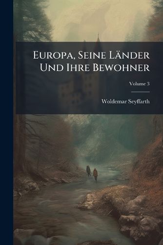 Cover image for Europa, Seine L Nder Und Ihre Bewohner: St Dte Und Inseln Von England Und Wales Mit Ihren Bewohnern, Volume 3