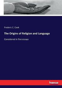 Cover image for The Origins of Religion and Language: Considered in five essays