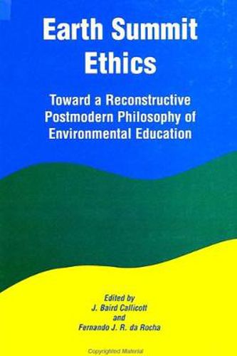 Cover image for Earth Summit Ethics: Toward a Reconstructive Postmodern Philosophy of Environmental Education