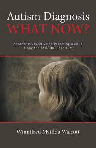 Cover image for Autism Diagnosis! What Now?: Another Perspective of Parenting a child with ADD/PDD