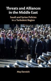 Cover image for Threats and Alliances in the Middle East: Saudi and Syrian Policies in a Turbulent Region