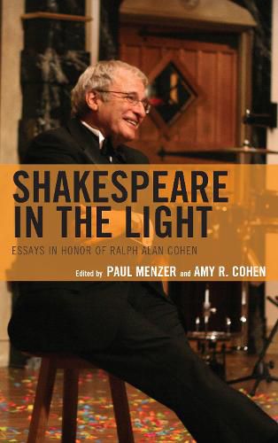Shakespeare in the Light: Essays in Honor of Ralph Alan Cohen