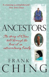 Cover image for Ancestors: The Story of China Told Through the Lives of an Extraordinary Family