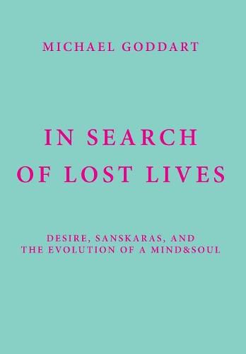 In Search of Lost Lives: Desire, Sanskaras, and the Evolution of a Mind&Soul