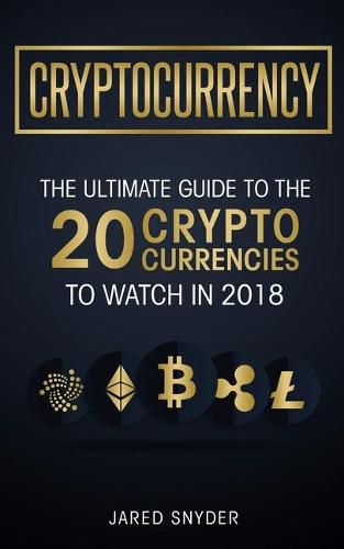 Cover image for Cryptocurrency: The Ultimate Guide To The 20 Cryptocurrencies To Watch In 2018