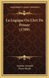 Cover image for La Logique Ou L'Art de Penser (1709)