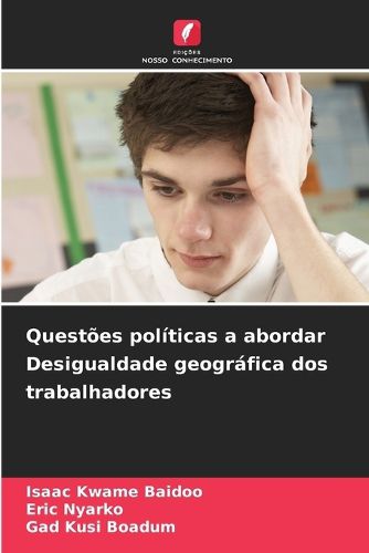 Cover image for Questoes politicas a abordar Desigualdade geografica dos trabalhadores