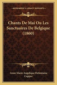 Cover image for Chants de Mai Ou Les Sanctuaires de Belgique (1860)