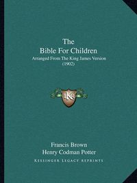 Cover image for The Bible for Children: Arranged from the King James Version (1902)