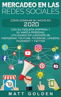 Cover image for Mercadeo en las redes sociales: Como Dominar su Nicho en 2019 Con Su Pequena Empresa y Su Marca Personal Utilizando Influencers de Instagram, Youtube, ... Pinterest y Twitter (Spanish Edition)