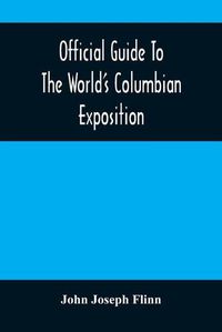 Cover image for Official Guide To The World'S Columbian Exposition