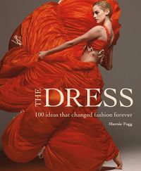 Cover image for The Dress: 100 Ideas That Changed Fashion Forever