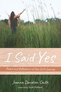 Cover image for I Said Yes: Poems and Reflections of One Girl's Journey