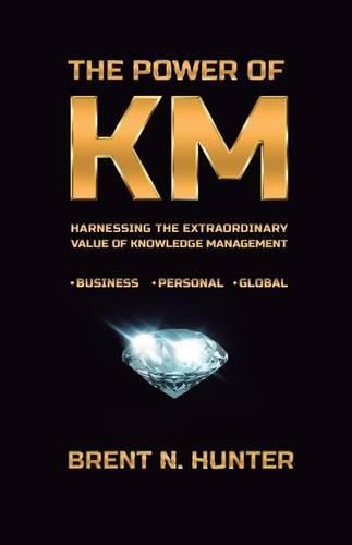 Cover image for The Power of KM: Harnessing the Extraordinary Value of Knowledge Management