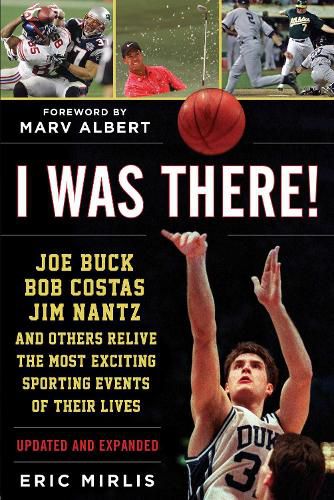 Cover image for I Was There!: Joe Buck, Bob Costas, Jim Nantz, and Others Relive the Most Exciting Sporting Events of Their Lives