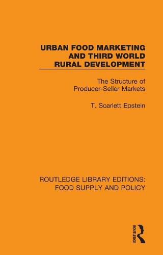 Cover image for Urban Food Marketing and Third World Rural Development: The Structure of Producer-Seller Markets