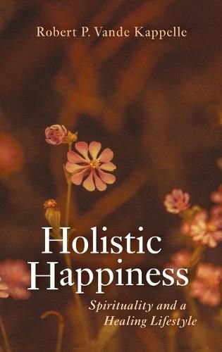 Holistic Happiness: Spirituality and a Healing Lifestyle