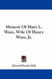 Cover image for Memoir of Mary L. Ware, Wife of Henry Ware, JR.
