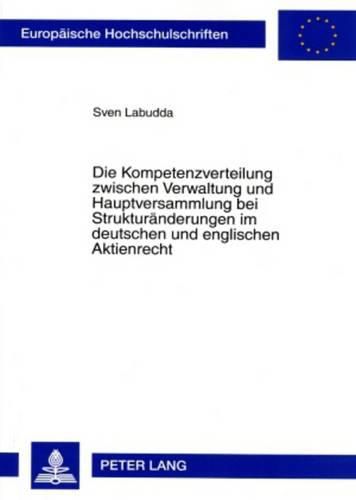Cover image for Die Kompetenzverteilung Zwischen Verwaltung Und Hauptversammlung Bei Strukturaenderungen Im Deutschen Und Englischen Aktienrecht
