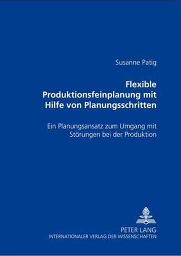 Cover image for Flexible Produktionsfeinplanung Mit Hilfe Von Planungsschritten: Ein Planungsansatz Zum Umgang Mit Stoerungen Bei Der Produktion