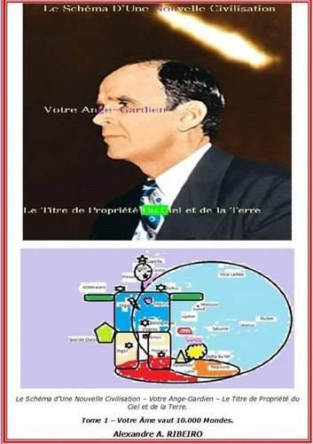 Cover image for Le Schema d'Une Nouvelle Civilisation - Votre Ange-Gardien - Le Titre de Propriete du Ciel et de la Terre.: Tome 1 - Votre Ame vaut 10.000 Mondes.