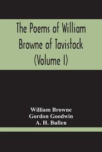 Cover image for The Poems Of William Browne Of Tavistock (Volume I)