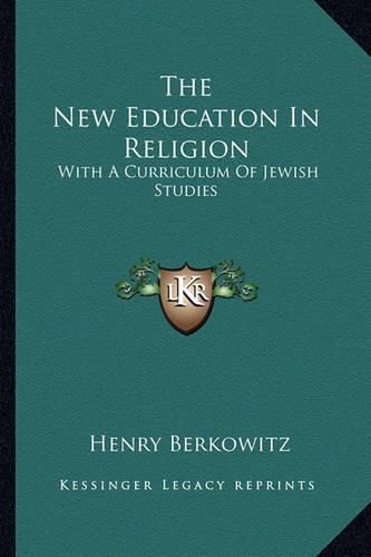 Cover image for The New Education in Religion: With a Curriculum of Jewish Studies