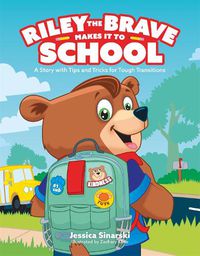 Cover image for Riley the Brave Makes it to School: A Story with Tips and Tricks for Tough Transitions