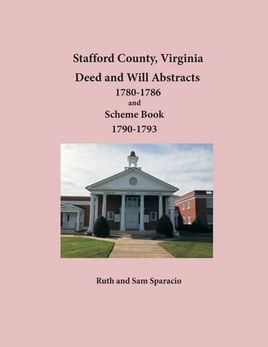 Stafford County, Virginia Deed and Will Abstracts 1780-1786 and Scheme Book 1790-1793