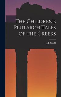 Cover image for The Children's Plutarch Tales of the Greeks